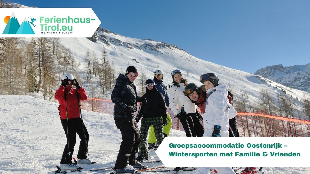 Groepsaccommodatie Oostenrijk – Wintersporten met Familie & Vrienden